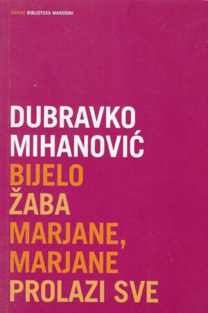 Dubravko Mihanović: Bijelo; Žaba; Marjane, Marjane; Prolazi sve