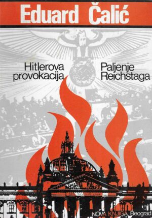 Eduard Čalić: Hitlerova provokacija – Paljenje Reichstaga (s potpisom autora)