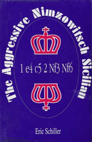 Eric Schiller: The Aggressive Nimzowitsh Sicilian
