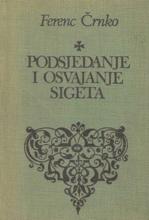 Ferenc Črnko: Podsjedanje i osvajanje Sigeta