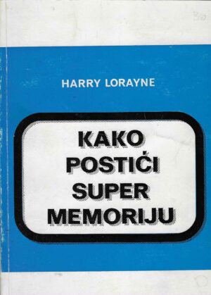 Harry Lorayne: Kako postići super memoriju