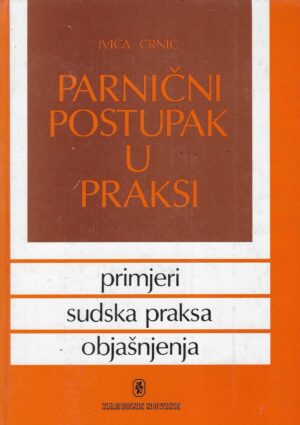 Ivica Crnić: Parnični postupak u praksi