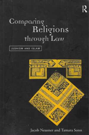 Jacob Neusner and Tamara Sonn: Comparing Religions Through Law - Judaism and Islam