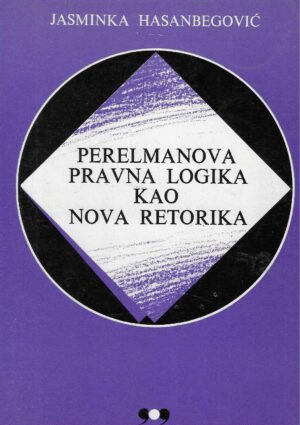 Jasminka Hasanbegović: Perelmanova pravna logika kao nova retorika