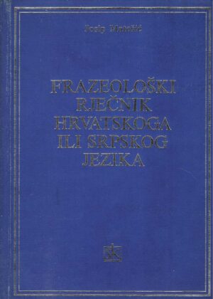 Josip Matešić: Frazeološki rječnik hrvatskoga ili srpskog jezika