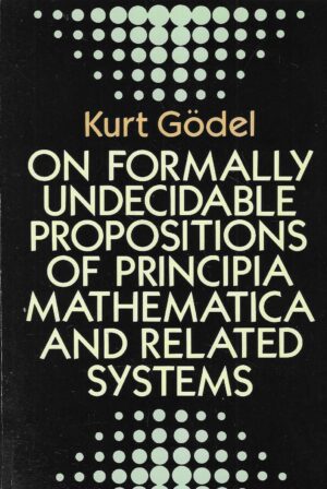 Kurt Gödel: On Formally Undecidable Propositions Of Principia Mathematica And Related Systems