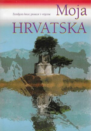 Moja Hrvatska - Zemljom kroz prostor i vrijeme