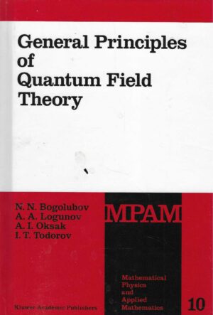N. N. Bogolubov, A. A. Logunov, A. I. Oksak, I. T. Todorov: General Principles of Quantum Field Theory