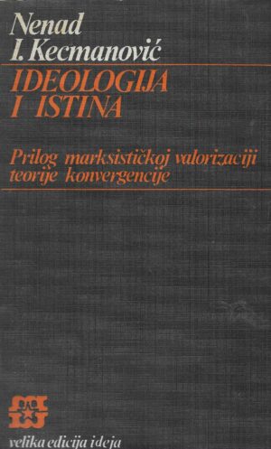 Nenad I. Kecmanović: Ideologija i istina