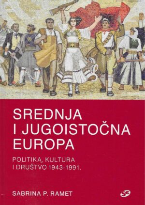 Sabrina P. Ramet: Srednja i Jugoistočna Europa - Politika, kultura i društvo 1943-1991.