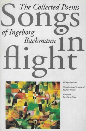 Songs in Flight - The Collected Poems of Ingeborg Bachmann