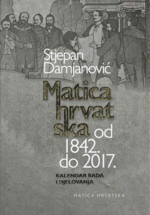 Stjepan Damjanović: Matica hrvatska od 1842. do 2017.