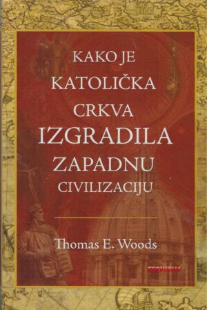 Thomas E. Woods: Kako je Katolička crkva izgradila zapadnu civilizaciju