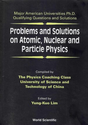 Yung-Kuo Lim: Problems and Solutions on Atomic, Nuclear and Particle Physics