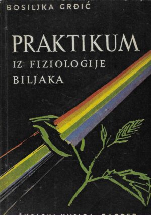Bosiljka Grđić: Praktikum iz fiziologije biljaka