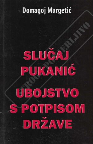 Domagoj Margetić: Slučaj Pukanić - Ubojstvo s potpisom države