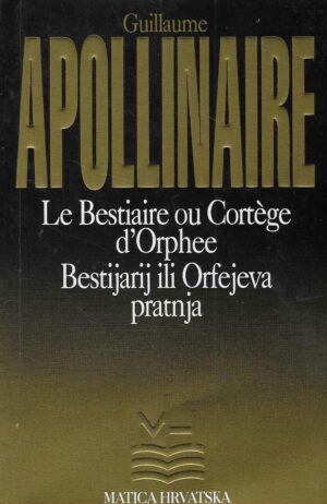 Guillaume Apollinaire: Le Bestiaire ou Cortège d'Orphée / Bestijarij ili Orfejeva pratnja