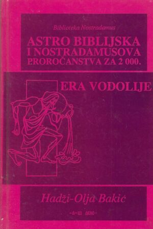 Hadži-Olja Bakić: Astro biblijska i Nostradamusova proročanstva za 2000. - Era vodolije