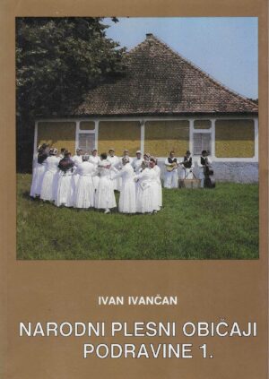 Ivan Ivančan: Narodni plesni običaji Podravine 1.