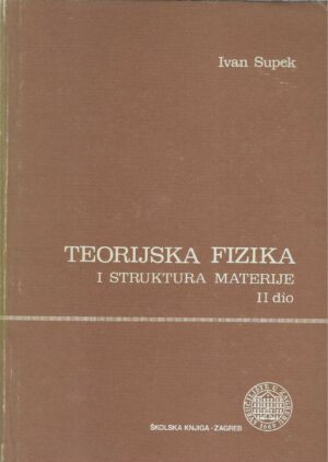 Ivan Supek: Teorijska fizika i struktura materije - II dio
