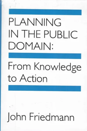 John Friedmann: Planning in the Public Domain: From Knowledge to Action