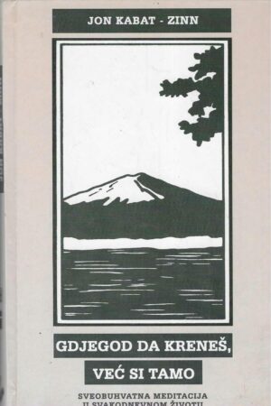 Jon Kabat - Zinn: Gdjegod da kreneš, već si tamo