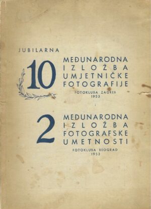 Jubilarna 10. međunarodna izložba umjetničke fotografije Fotokluba Zagreb / 2. međunarodna izložba fotografske umetnosti Fotokluba Beograd