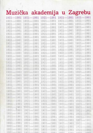 Muzička akademija u Zagrebu: 1921-1981 - spomenica u povodu 60. godišnjice osnutka