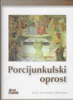 Porcijunkulski oprost - Izvori, dokumenti i duhovnost