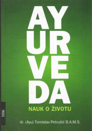 Tomislav Petrušić: Ayurveda - Nauk o životu