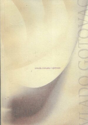 Vlado Gotovac: Između trenutka i vječnosti