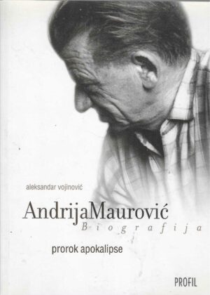 Aleksandar Vojinović: Andrija Maurović - Prorok apokalipse (biografija)