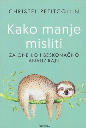 Christel Petitcollin: Kako manje misliti