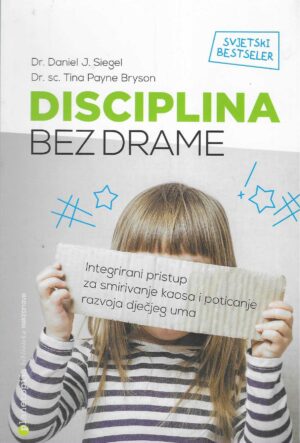 Daniel J. Siegel i Tina Payne Bryson: Disciplina bez drame