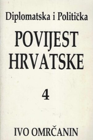 Ivo Omrčanin: Diplomatska i politička povijest Hrvatske 4