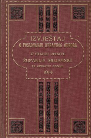 Izvještaj o poslovanju upravnog odbora i o stanju javne uprave Županije srijemske za upravnu godinu 1914.