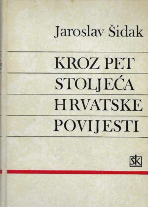 Jaroslav Šidak: Kroz pet stoljeća hrvatske povijesti