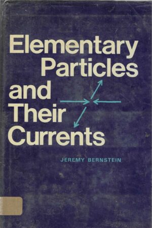 Jeremy Bernstein: Elementary Particles and Their Currents