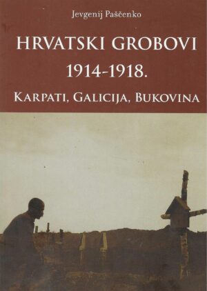Jevgenij Paščenko: Hrvatski grobovi 1914-1918.