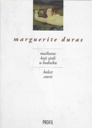 Marguerite Duras: Muškarac koji sjedi u hodniku / Bolest smrti