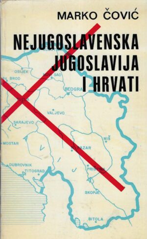 Marko Čović: Nejugoslavenska Jugoslavija i Hrvati (s potpisom autora)