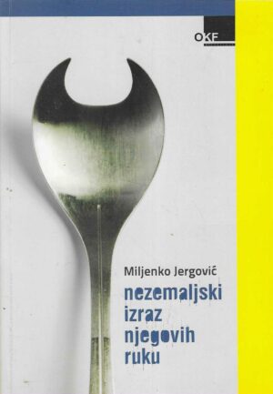 Miljenko Jergović: Nezemaljski izraz njegovih ruku