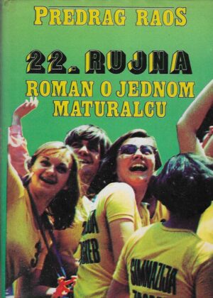 Predrag Raos: 22. rujna - roman o jednom maturalcu