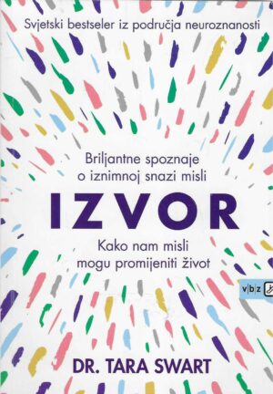 Tara Swart: Izvor - kako nam misli mogu promijeniti život