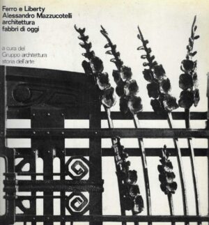 Ferro e liberty: Alessandro Mazzucotelli, architettura, fabbri di oggi
