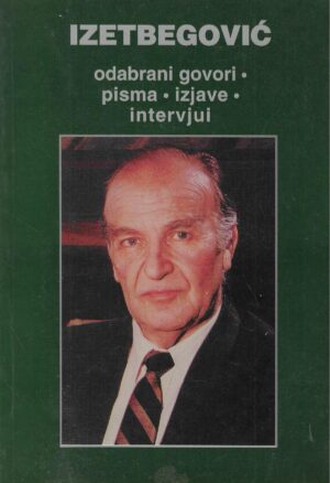Izetbegović: Odabrani govori - pisma - izjave - intervjui