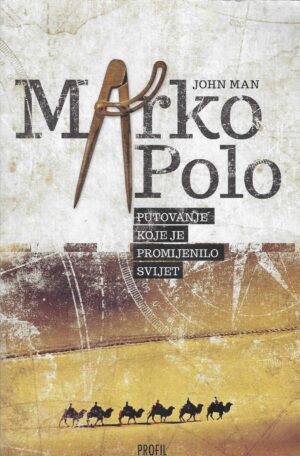 John Man: Marko Polo - Putovanje koje je promijenilo svijet