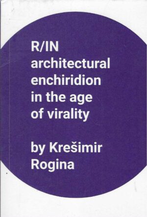 Krešimir Rogina: R/IN - Architectural enchridion in the age of virality