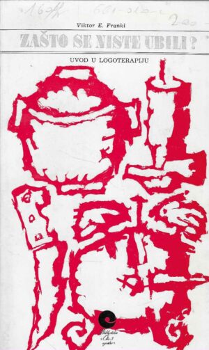 Viktor E. Frankl: Zašto se niste ubili?