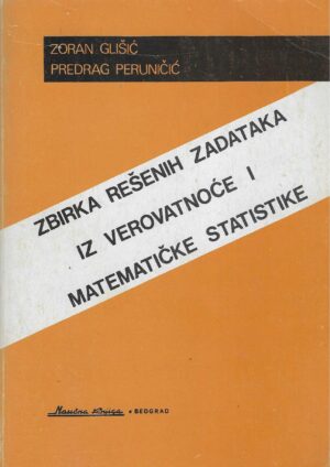 Zoran Glišić i Predrag Peruničić: Zbirka rešenih zadataka iz verovatnoće i matematičke statistike